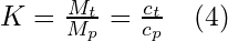 K = \frac{M_{t}}{M_{p}} = \frac{c_{t}}{c_{p}} \quad(4)